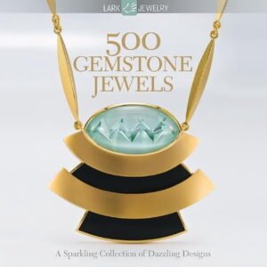 500 Gemstone Jewels: A Sparkling Collection of Dazzling Designs (Lark Jewelry)