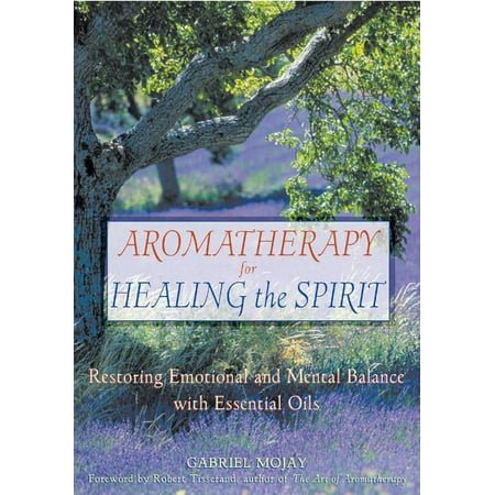 Aromatherapy for Healing the Spirit: Restoring Emotional and Mental Balance with Essential Oils, (Paperback)